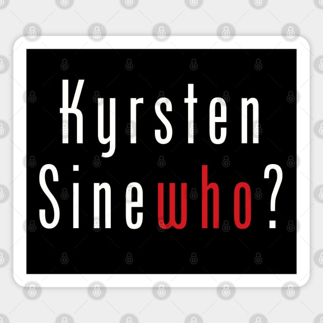 Kyrsten SineWHO? Magnet by TJWDraws